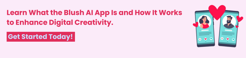 What is the Blush AI App and How Does It Work?